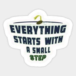 Everything Starts with a Small Step Sticker